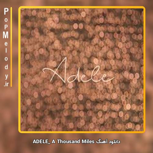 دانلود آهنگ Adele A Thousand Miles